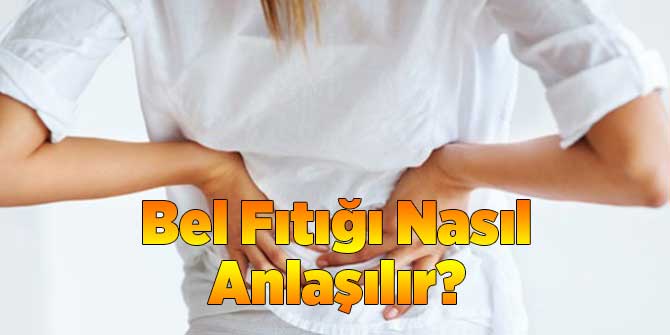 Bel Fıtığı Nasıl Anlaşılır?