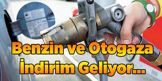 Benzin ve Otogaza İndirim Geliyor...