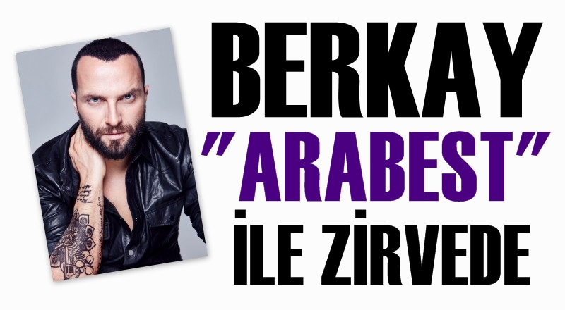 BERKAY ARABEST'le ZİRVEDE