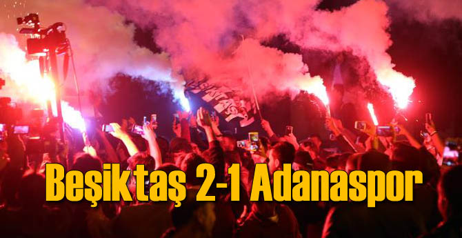 Beşiktaş 2-1 Adanaspor