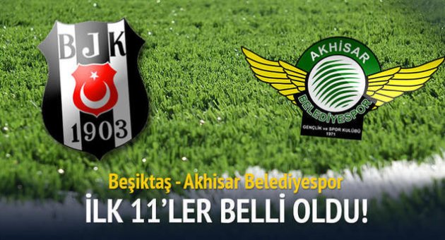 Beşiktaş - Akhisar Belediye ilk 11&#039;ler belli oldu