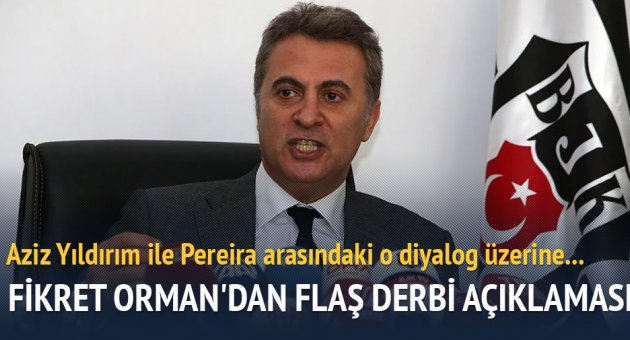 Beşiktaş Başkanı Fikret Orman'dan flaş derbi açıklaması