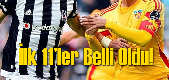 Beşiktaş - Kayserispor İlk 11'ler Belli Oldu