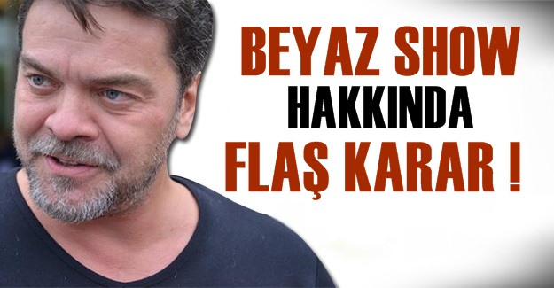 Beyaz Show hakkında flaş karar!