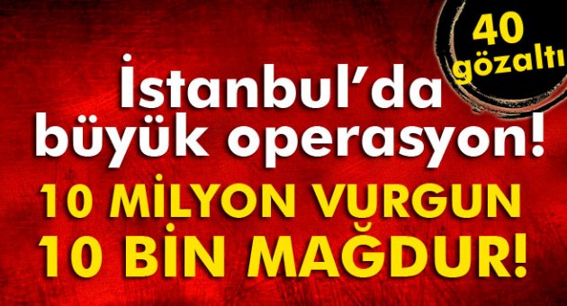 Binlerce kişiyi dolandıran çete çökertildi! 40 gözaltı