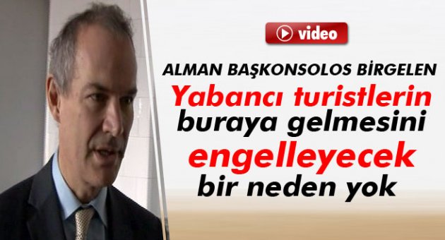 Birgelen: 'Yabancı turistlerin buraya gelmesini engelleyecek bir neden yok'