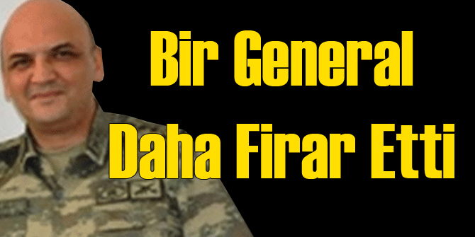 Bir General Daha Firar Etti