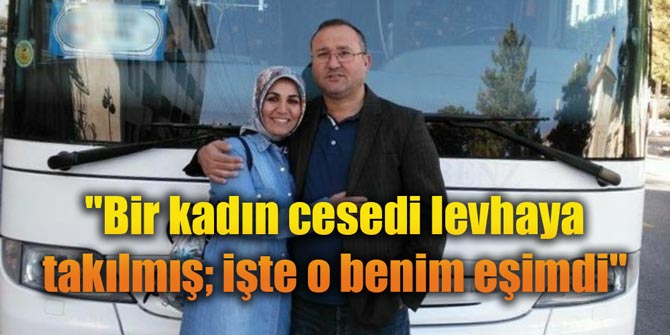 Bir kadın cesedi levhaya takılmış; işte o benim eşimdi