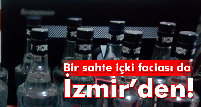 Bir sahte içki faciası da İzmir’den: 3 ölü!