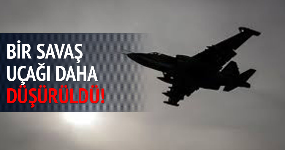 Bir savaş uçağı daha düşürüldü