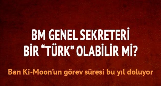 BM Genel Sekreteri 'Türk' olabilir mi?
