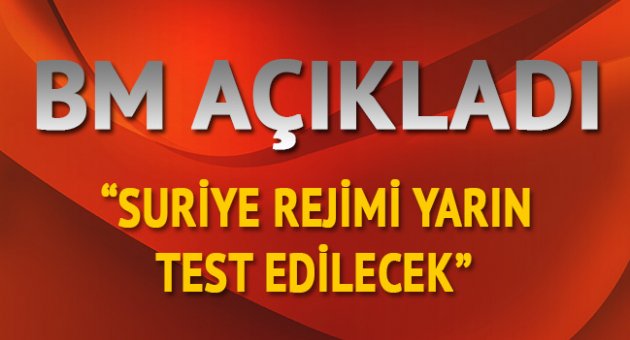 BM: Suriye rejimi yarın test edilecek