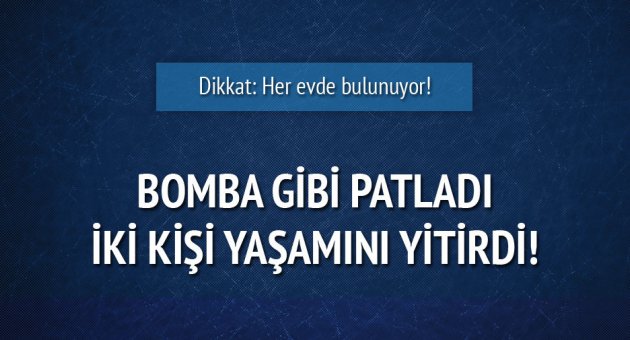 Bomba gibi patladı: 2 ölü!