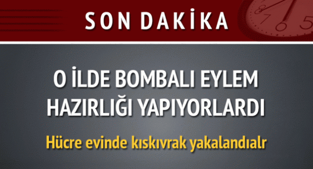 Bombalı eylem hazırlığındayken yakalandılar