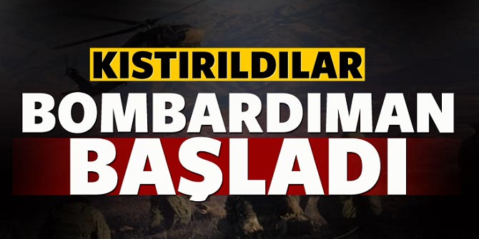 Bombardıman başladı... Kıstırıldılar