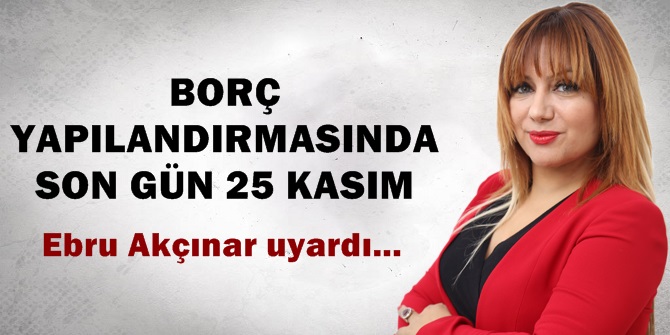 Borçların Yapılandırılmasında son gün 25 Kasım