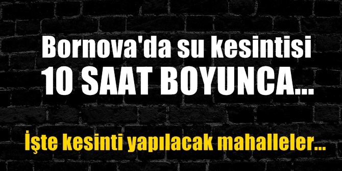 Bornova&#039;da 10 saatlik su kesintisi