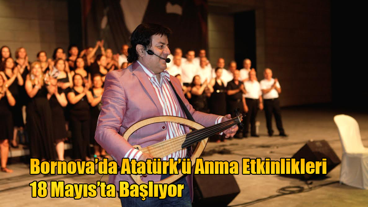 Bornova’da Atatürk’ü Anma Etkinlikleri 18 Mayıs’ta Başlıyor