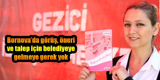 Bornova’da görüş, öneri ve talep için belediyeye gelmeye gerek yok