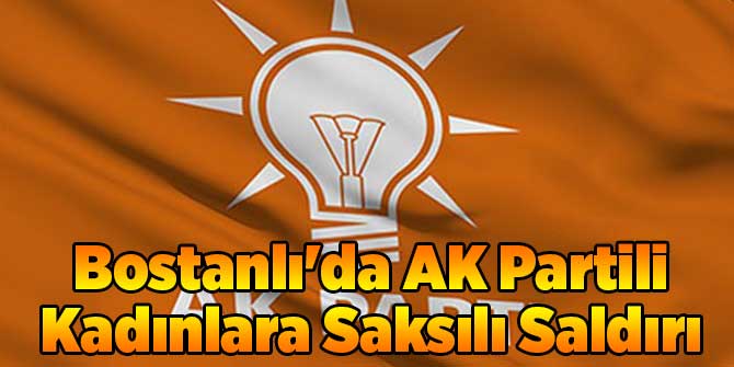 Bostanlı'da AK Partili Kadınlara Saksılı Saldırı