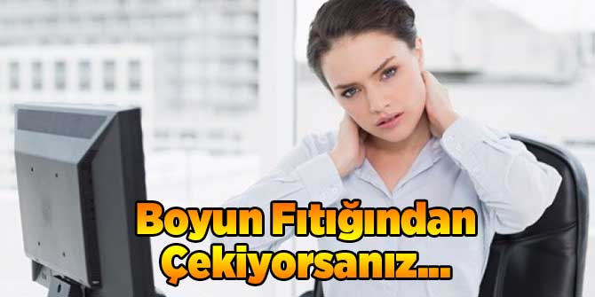 Boyun Fıtığından Çekiyorsanız...