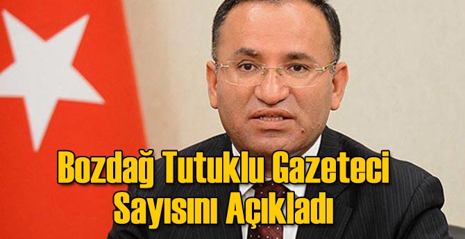 Bozdağ Cezaevindeki Tutuklu Gazetecilerin Sayısını Açıkladı