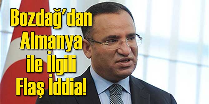 Bozdağ'dan Almanya ile İlgili Flaş İddia!