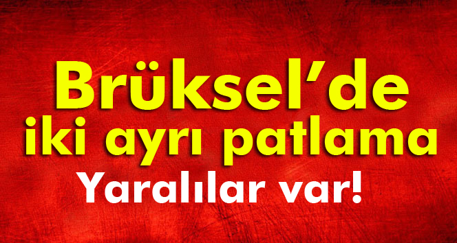 Brüksel'de iki ayrı patlama! Yaralılar var...