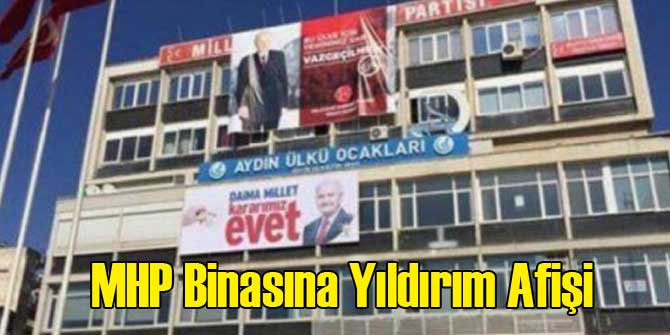 Bu da Oldu! MHP Binasına Binali Yıldırım Afişi