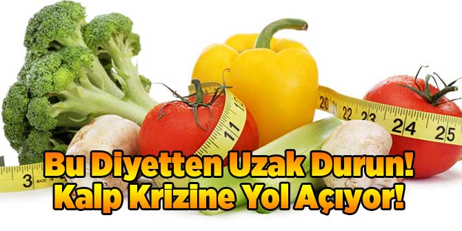 Bu Diyetten Uzak Durun! Kalp Krizine Yol Açıyor!