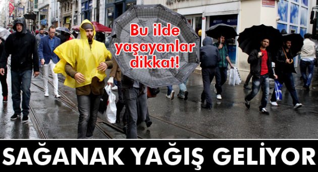 Bu illerde yaşayanlar dikkat! Sağanak yağış geliyor