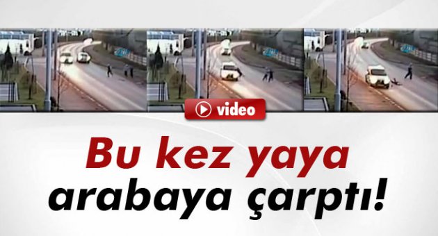 Bu kez yaya arabaya çarptı