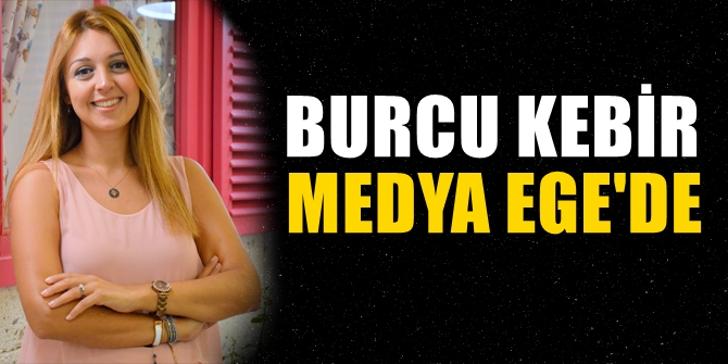 BURCU KEBİR MEDYA EGE’ DE