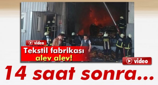 Bursa’daki fabrika yangını 14 saat sonra kontrol altına alındı