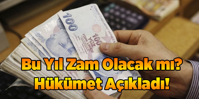 Bu Yıl Zam Olacak mı? Hükümet Açıkladı!