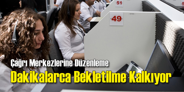 Çağrı Merkezlerinde Çileye Son