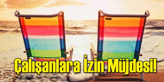 Çalışanlara İzin Müjdesi!