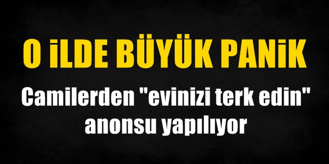 Camilerden evinizi terk edin anonsu yapılıyor!