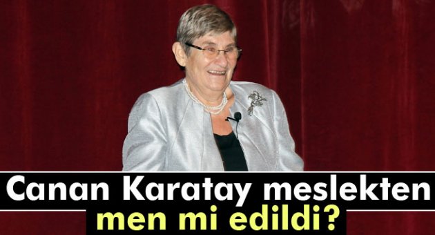 Canan Karatay meslekten men mi edildi?