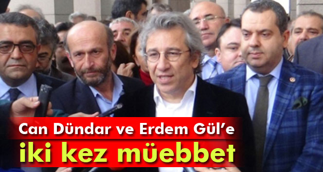 Can Dündar ve Erdem Gül’e iki kez müebbet !