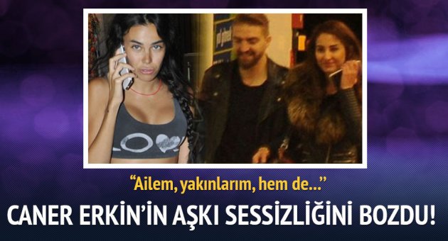 Caner Erkin'in aşkı sessizliğini bozdu