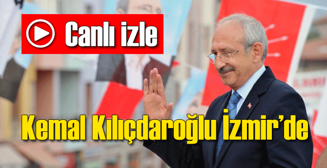 Canlı İzle - Kılıçdaroğlu İzmir&#039;de
