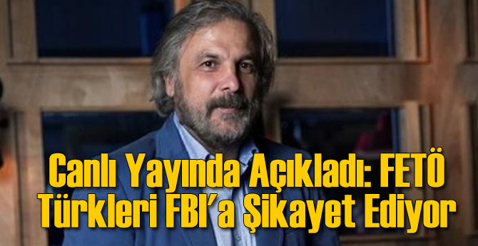Canlı Yayında Açıkladı: FETÖ Türkleri FBI'a Şikayet Ediyor