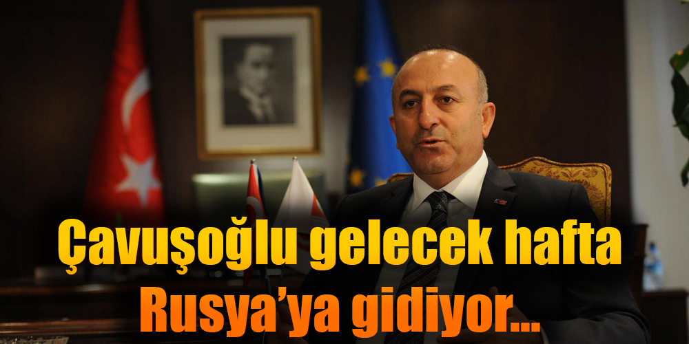 Çavuşoğlu gelecek hafta Rusya'ya gidiyor