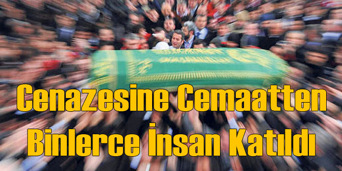 Cenazesine Cemaatten Binler Katıldı
