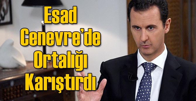 Cenevre'de Esad Ortalığı Karıştırdı