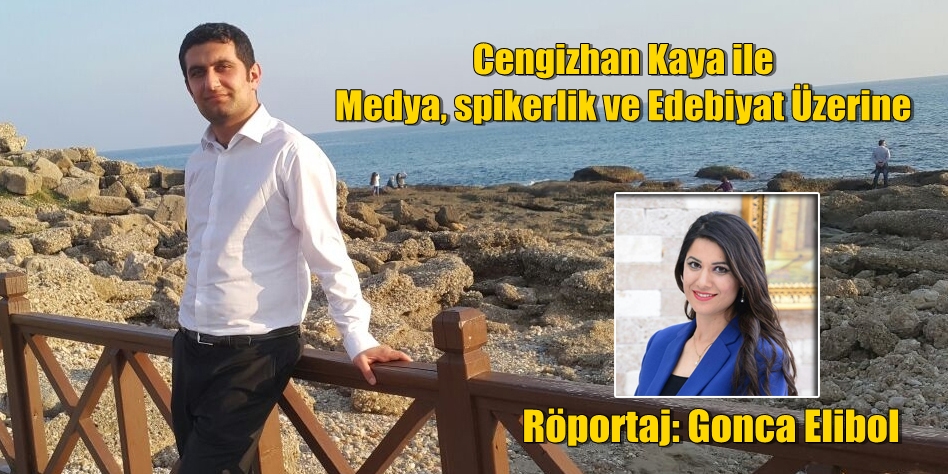 Cengizhan Kaya ile Medya, spikerlik ve Edebiyat Üzerine