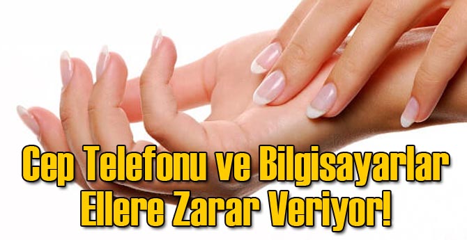 Cep Telefonu ve Bilgisayarlar Ellere Zarar Veriyor!