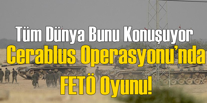 Cerablus Operasyonunda Hain Oyun