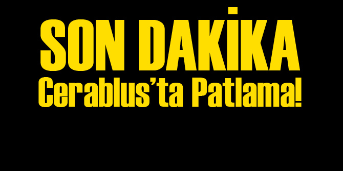 Cerablus&#039;ta Patlama!